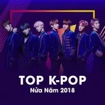 Nghe nhạc Top K-POP Nửa Năm 2018 Mp3 miễn phí