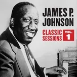 Classic Sessions Vol. 1 - James P. Johnson