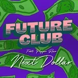 Ca nhạc Next Dollar (Single) - FUTURECLUB, Pepper Rose
