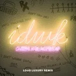 Idwk (Loud Luxury Remix) (Single) - DVBBS, BlackBear