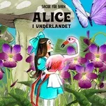 Nghe nhạc Alice I Underlandet - Staffan Gotestam, SAGOR for barn, Sagor Ljudbok Och Berattelser For Barn