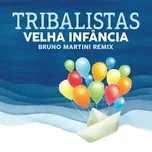 Velha Infancia (Bruno Martini Remix) (Single) - Tribalistas, Bruno Martini