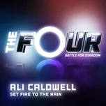 Nghe ca nhạc Set Fire To The Rain (The Four Performance) (Single) - Ali Caldwell