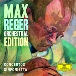 Nghe nhạc Max Reger - Orchestral Edition - Concertos, Sinfonietta - V.A