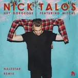 Nghe nhạc Hey Gorgeous (Nalestar Remix) (Single) - Nick Talos, Michl