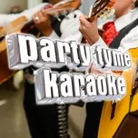 Nghe ca nhạc Party Tyme Karaoke - Latin Regional Mexican Hits 2 - Party Tyme Karaoke