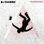 Nghe nhạc Live In Manchester: The Mountain Has Fallen Tour - DJ Shadow