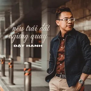 Nếu Trái Đất Ngừng Quay (Single) - Dật Hanh