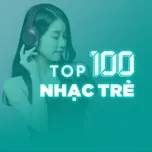 Top 100 Nhạc Trẻ Hay Nhất