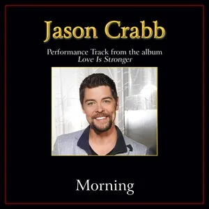 Morning (Performance Tracks) (Single) - Jason Crabb