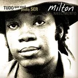 Nghe nhạc Tudo O Que Voce Podia Ser - Milton Nascimento