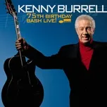 Nghe nhạc 75th Birthday Bash Live! - Kenny Burrell