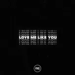 Nghe nhạc Love Me Like You (Single) hot nhất