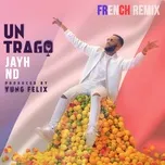 Nghe và tải nhạc hot Un Trago (French Remix) (Single) Mp3 trực tuyến