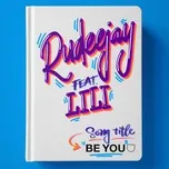 Nghe nhạc Be You (Single) - Rudeejay, LiLi