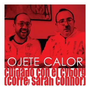 Cuidado Con El Cyborg (Corre Sarah Connor) (Single) - Ojete Calor