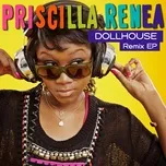 Nghe nhạc Dollhouse (Remix Ep) - Priscilla Renea