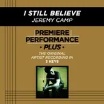Nghe ca nhạc Premiere Performance Plus: I Still Believe (EP) - Jeremy Camp