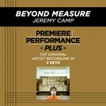 Nghe nhạc Premiere Performance Plus: Beyond Measure (EP) - Jeremy Camp