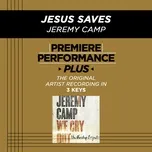 Ca nhạc Premiere Performance Plus: Jesus Saves (EP) - Jeremy Camp