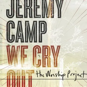 We Cry Out: The Worship Project (Deluxe Edition) - Jeremy Camp