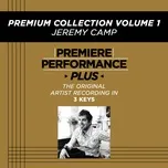 Nghe ca nhạc Premiere Performance Plus: Premium Collection Volume 1 - Jeremy Camp