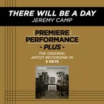 Nghe nhạc There Will Be A Day (Premiere Performance Plus Track) (EP) - Jeremy Camp