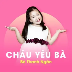 Cháu Yêu Bà - Bé Thanh Ngân