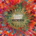 Nghe nhạc Reckless - Jeremy Camp