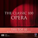 The Classic 100: Opera - The Top 10 & Selected Highlights - V.A