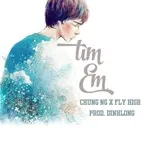 Nghe nhạc Tìm Em (DinhLong Mix) (Single) - Chung NG, Fly High