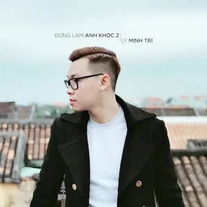 Đừng Làm Anh Khóc 2 (Single) - Lý Minh Trí