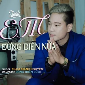 Em Đừng Diễn Nữa (Single) - Phạm Thành Nguyên