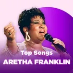 Nghe nhạc Những Bài Hát Hay Nhất Của Aretha Franklin - Aretha Franklin