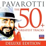 Ca nhạc Pavarotti The 50 Greatest Tracks (Deluxe Edition) - Luciano Pavarotti