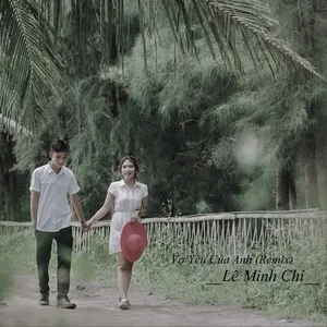 Vợ Yêu Của Anh (Eric T-J Remix) (Single) - Lê Minh Chí