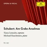 Nghe nhạc Schubert: Am Grabe Anselmos, D.504 (Single) - Tiana Lemnitz