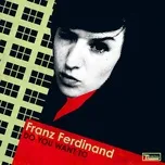Nghe nhạc Do You Want To - Franz Ferdinand