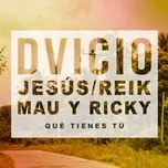 Nghe nhạc Que Tienes Tu (Single) - Dvicio, Jesus Reik, Mau y Ricky