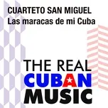 Nghe ca nhạc Las Maracas De Mi Cuba (Remasterizado) - Cuarteto San Miguel