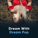 Tải nhạc hot Dream With Dream Pop Mp3 miễn phí về máy