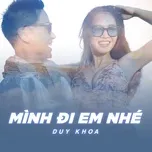 Ca nhạc Mình Đi Em Nhé (Single) - Duy Khoa