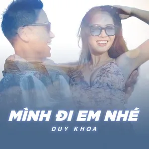 Mình Đi Em Nhé (Single) - Duy Khoa