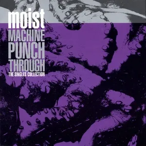 Machine Punch Through: The Singles Collection - Moist