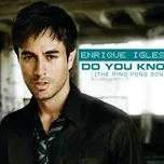 Ca nhạc Do You Know? (The Ping Pong Song) (Single) - Enrique Iglesias