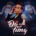 Tải nhạc Đã Từng (EDM) (Single) - Lâm Chấn Kiệt