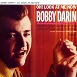 Nghe nhạc Oh! Look At Me Now - Bobby Darin