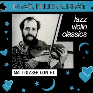Play, Fiddle, Play: Jazz Violin Classics - Matt Glaser Quintet