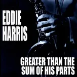 Nghe nhạc Greater Than The Sum Of His Parts - Eddie Harris