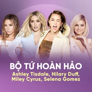 Bộ Tứ Hoàn Hảo: Hilary Duff, Ashley Tisdale, Miley Cyrus, Selena Gomez - Hilary Duff, Ashley Tisdale, Miley Cyrus, V.A